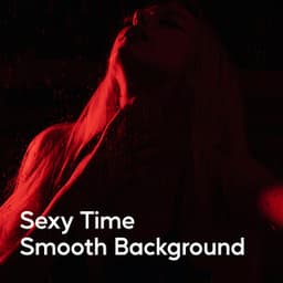 Sexy Time Smooth Background - Sexy Chillout Music Specialists