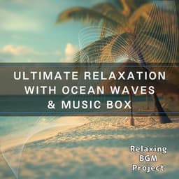 Ultimate Relaxation with Ocean Waves & Music Box - Relaxing BGM Project