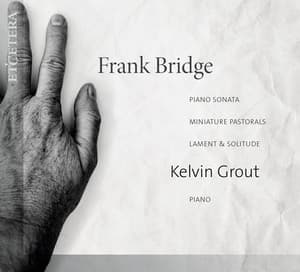 Bridge: Piano Sonata, Miniature Pastorals, Lament & Solitude - Frank Bridge