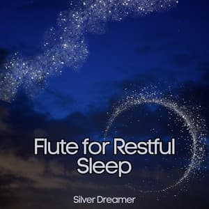 Flute for Restful Sleep: Gentle Nighttime Music - Silver Dreamer