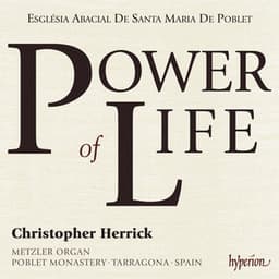 Power of Life: Organ Showpieces on the Metzler in Poblet Monastery, Spain - Christopher Herrick
