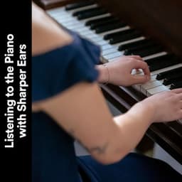 Listening to the Piano with Sharper Ears - Piano Piano