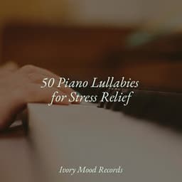 50 Piano Lullabies for Stress Relief - Relajación Piano
