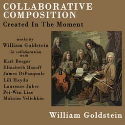 Collaborative Composition: Created In The Moment - William Goldstein