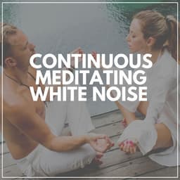 Continuous Meditating White Noise - White Noise