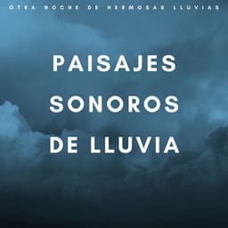 Paisajes Sonoros De Lluvia: Otra Noche De Hermosas Lluvias - 101 Naturaleza