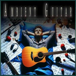 Ambient Guitar: Relaxing Music for Healing and Stress Relief - Music for Relaxing Energy
