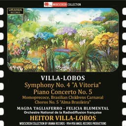 Villa-Lobos: Symphony No. 4, Piano Concerto No. 5, Momoprécoce & Chôros No. 5 - Heitor Villa-Lobos