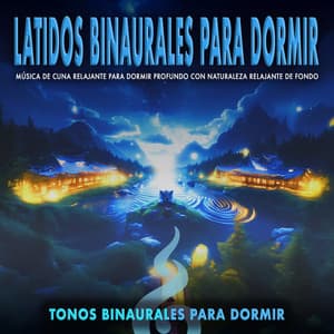 Latidos Binaurales para Dormir: Música de Cuna Relajante para Dormir Profundo con Naturaleza Relajante de Fondo - Tonos Binaurales Para Dormir
