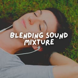 Blending Sound Mixture - Deep Sleep White Noise