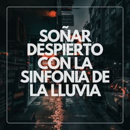 Soñar Despierto Con La Sinfonía De La Lluvia - Lluvia Suena Dormir