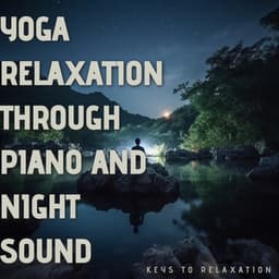 Yoga Relaxation through Piano and Night Sound - Keys to Relaxation