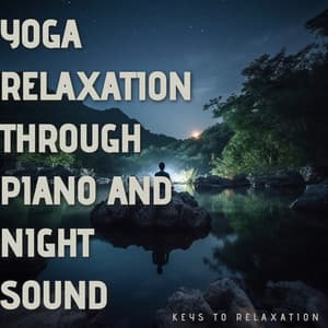Yoga Relaxation through Piano and Night Sound - Keys to Relaxation