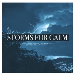 Storms for Calm - Música para Dormir Con Relajantes Sonidos de la Naturaleza