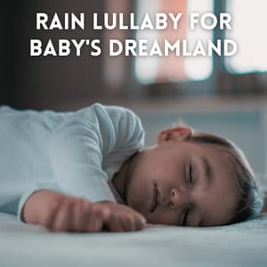 Rain Lullaby for Baby's Dreamland - Rain Sounds Lab