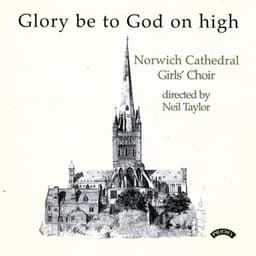 Glory Be to God on High - The Girls Choir Of Norwich Cathedral