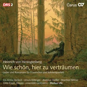 Heinrich von Herzogenberg: Wie schön, hier zu verträumen. Lieder und Romanzen für Frauenchor und Solistenquartett - Heinrich von Herzogenberg