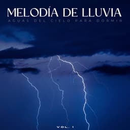 Melodía De Lluvia: Aguas Del Cielo Para Dormir Vol. 1 - Sonidos de lluvia para conciliar el sueño