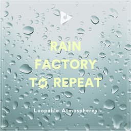 Rain Factory To Repeat - Rain Sounds Factory STHLM