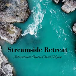Streamside Retreat: Relaxation's Gentle Oasis Hymn - Baltic Nature Sounds