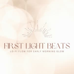 First Light Beats: Lo-fi Flow for Early Morning Glow - Laid Back Academy