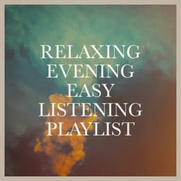 Relaxing Evening Easy Listening Playlist - The Chillout Players