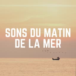 Sons du Matin de LA Mer - Bruit De La Mer