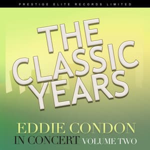 The Classic Years - In Concert, Vol. 2 - Eddie Condon