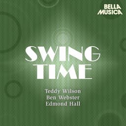 Swing Time: Teddy Wilson - Ben Webster - Edmond Hall Swingtet - Teddy Wilson