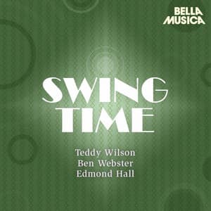 Swing Time: Teddy Wilson - Ben Webster - Edmond Hall Swingtet - Teddy Wilson
