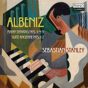 Albeniz: Piano Sonata Nos. 3, 4, 5, Suite Ancienne Nos. 1, 2 - Isaac Albéniz