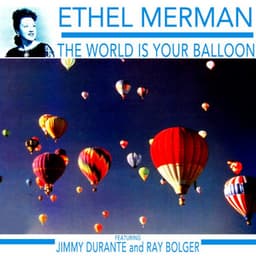 The World Is Your Balloon - Ethel Merman