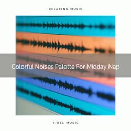 Colorful Noises Palette For Midday Nap - Baby Rain Sleep Sounds / Brown Noise Therapy