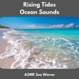 Rising Tides Ocean Sounds - ASMR Sea Waves
