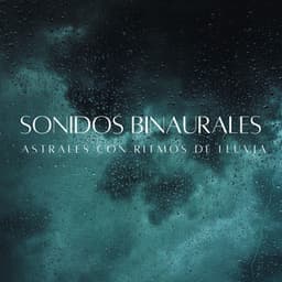 Sonidos Binaurales Astrales Con Ritmos De Lluvia - Beats binaurales MT