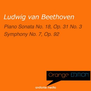Orange Edition - Beethoven: Piano Sonata No. 18, Op. 31 No. 3 & Symphony No. 7, Op. 92 - Ludwig van Beethoven