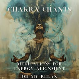 Chakra Chants: Meditations for Energy Alignment - Oh My Relax