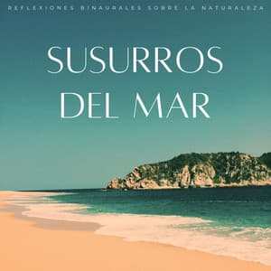 Susurros Del Mar: Reflexiones Binaurales Sobre La Naturaleza - Relajación de ritmos binaurales