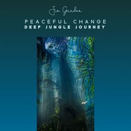 Peaceful Change: Cancel the Effect of Past Negative Thinking, Deep Jungle Journey - Jim Garden