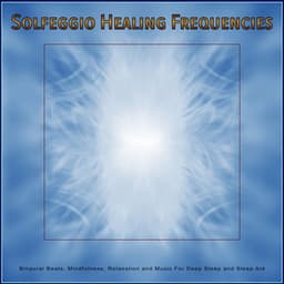 Solfeggio Healing Frequencies: Binaural Beats, Mindfulness, Relaxation and Music For Deep Sleep and Sleep Aid - Solfeggio Healing Frequencies