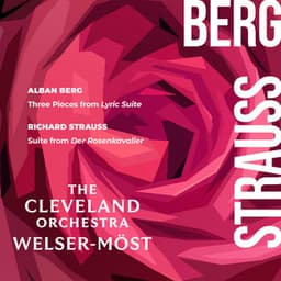 Berg: Three Pieces from Lyric Suite – Strauss: Suite from Der Rosenkavalier - The Cleveland Orchestra