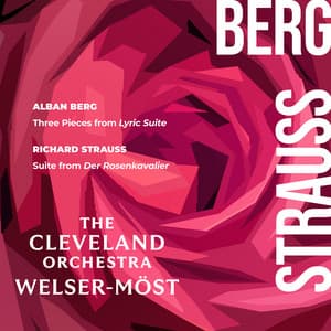 Berg: Three Pieces from Lyric Suite – Strauss: Suite from Der Rosenkavalier - The Cleveland Orchestra