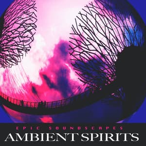 Ambient Spirits - Epic Soundscapes