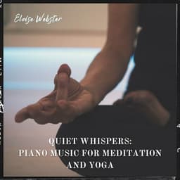 Quiet Whispers: Piano Music for Meditation and Yoga - Eloise Webster