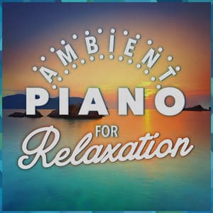 Ambient Piano for Relaxation - Piano