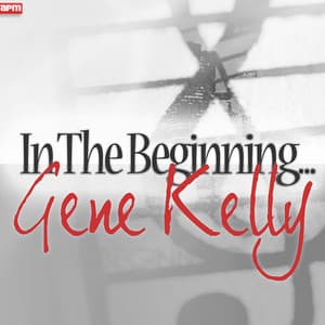 In The Beginning... - Gene Kelly