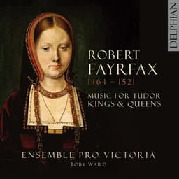 Robert Fayrfax : Music for Tudor Kings and Queens - Robert Fayrfax