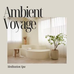 Ambient Voyage: Relaxing Spa Music - Meditation Spa