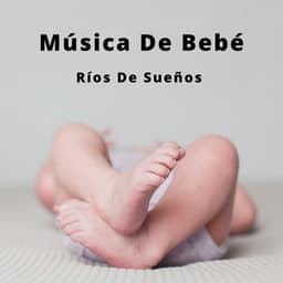Música De Bebé: Ríos De Sueños - Canciones De Cuna Para Dormir Bebes