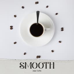 Smooth Jazz Cafe – Black Coffee with My Friends, Happy Afternoon , Nice Meeting, Coffee Vibes - Smooth Jazz Creator